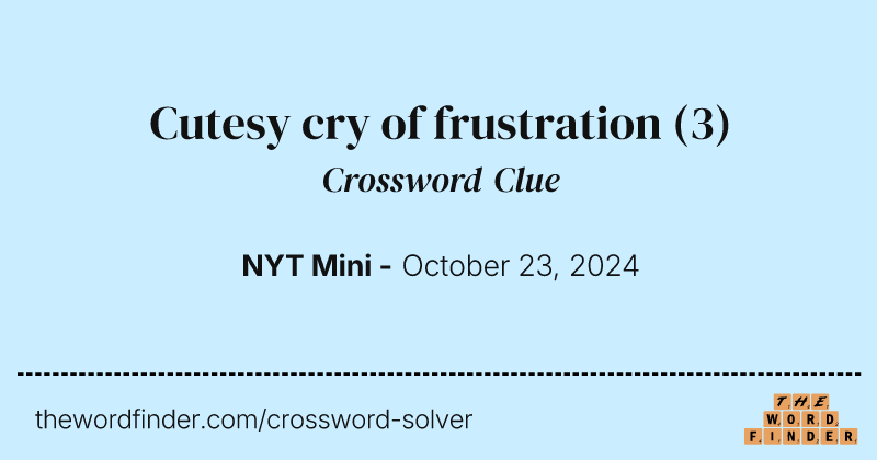 Cutesy cry of frustration crossword clue image