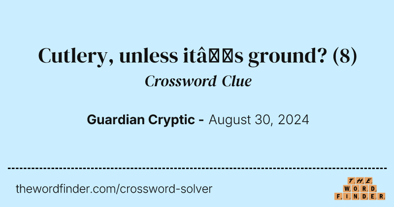 Cutlery, unless it’s ground? crossword clue image