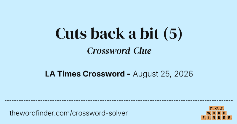 Cuts back a bit crossword clue image
