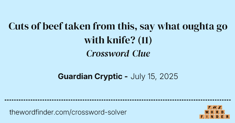 Cuts of beef taken from this, say what oughta go with knife? crossword clue image