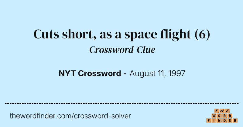 Cuts short, as a space flight crossword clue image