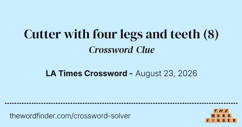 Cutter with four legs and teeth crossword clue image