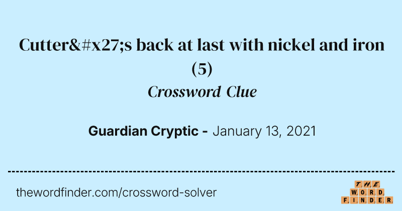 Cutter's back at last with nickel and iron crossword clue image