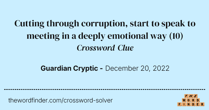 Cutting through corruption, start to speak to meeting in a deeply emotional way crossword clue image