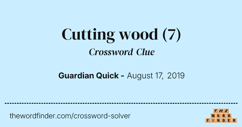 Cutting wood crossword clue image