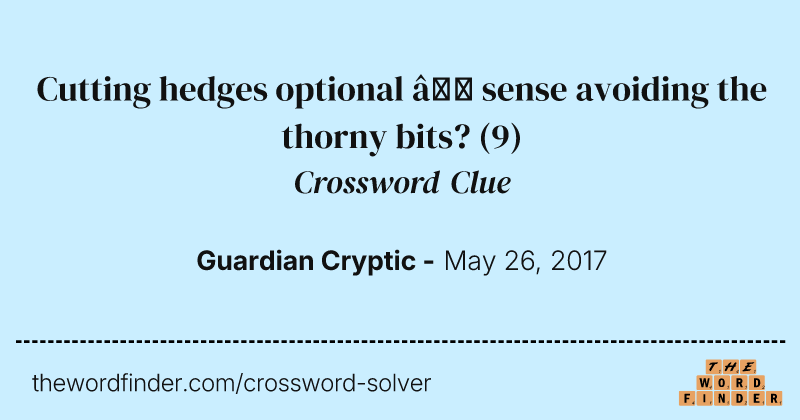 Cutting hedges optional — sense avoiding the thorny bits? crossword clue image