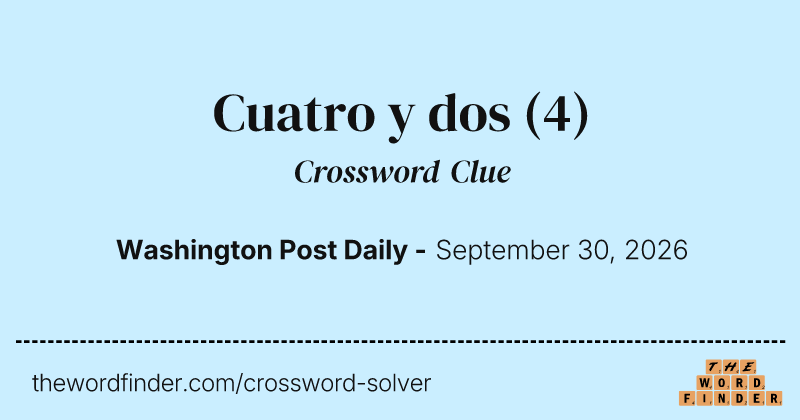 Cuatro y dos crossword clue image