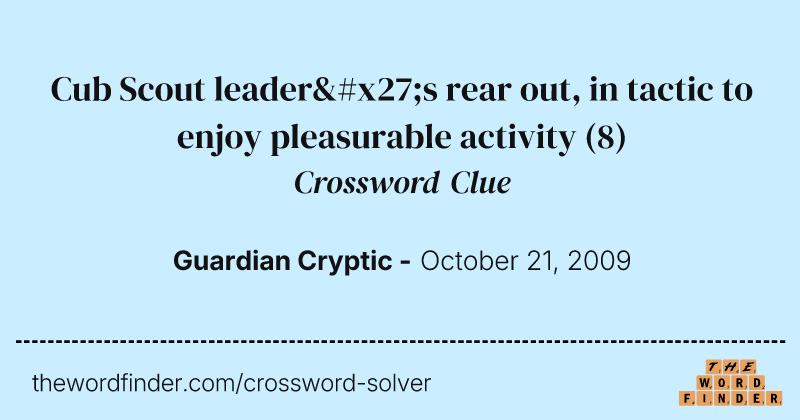 Cub Scout leader's rear out, in tactic to enjoy pleasurable activity crossword clue image