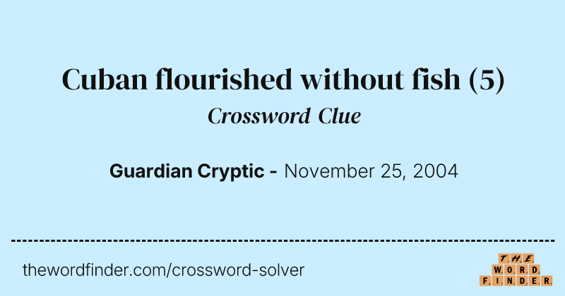 Cuban flourished without fish crossword clue image