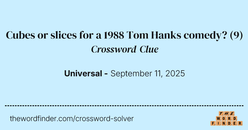 Cubes or slices for a 1988 Tom Hanks comedy? crossword clue image