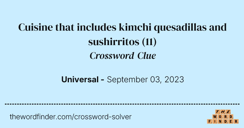 Cuisine that includes kimchi quesadillas and sushirritos crossword clue image