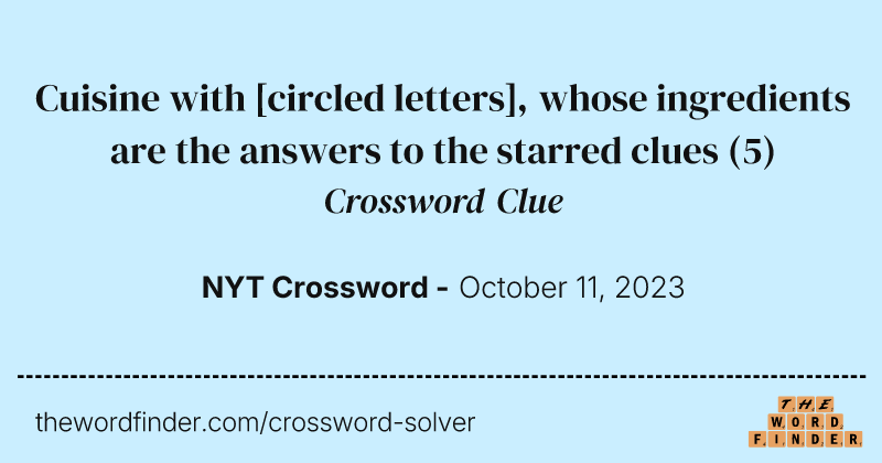 Cuisine with [circled letters], whose ingredients are the answers to the starred clues crossword clue image
