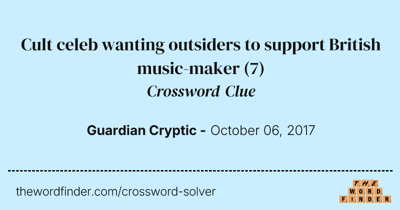 Cult celeb wanting outsiders to support British music-maker crossword clue image