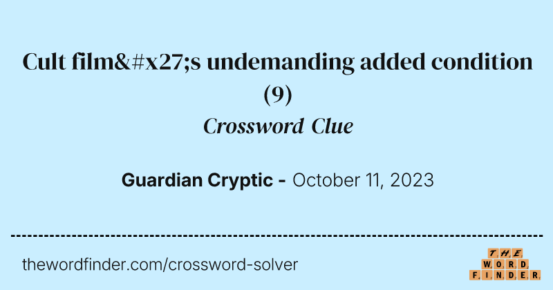 Cult film's undemanding added condition crossword clue image