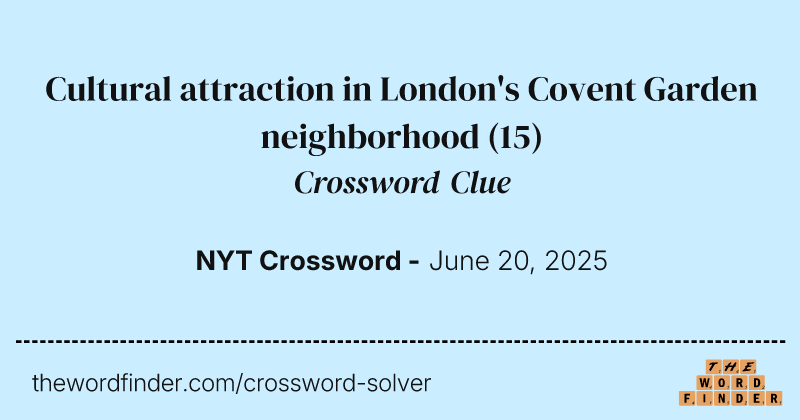 Cultural attraction in London's Covent Garden neighborhood crossword clue image