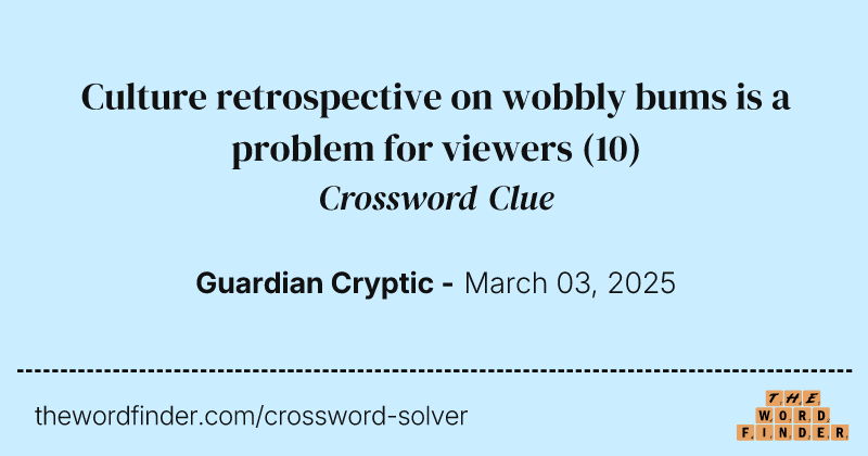 Culture retrospective on wobbly bums is a problem for viewers crossword clue image