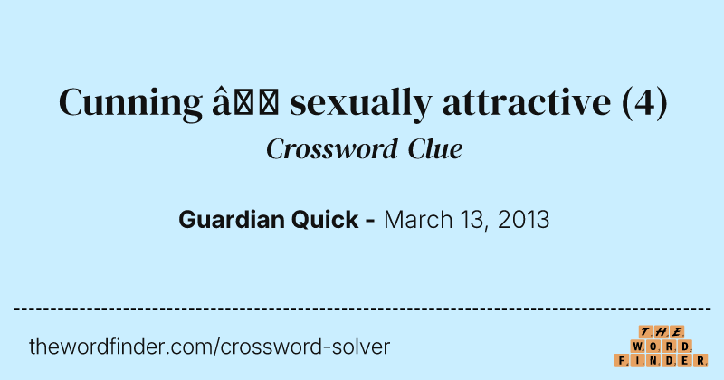Cunning — sexually attractive crossword clue image