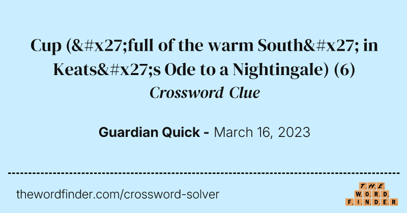 Cup ('full of the warm South' in Keats's Ode to a Nightingale) crossword clue image