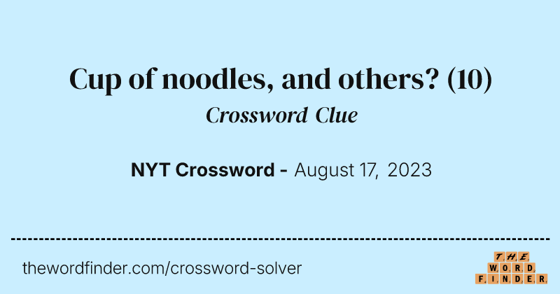 Cup of noodles, and others? crossword clue image