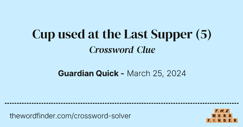 Cup used at the Last Supper crossword clue image