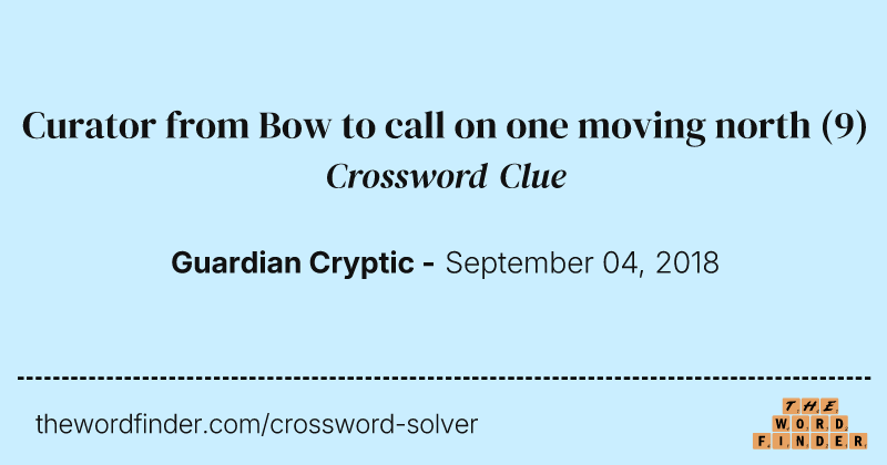 Curator from Bow to call on one moving north crossword clue image