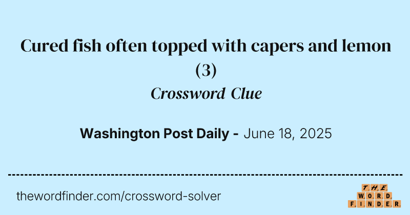 Cured fish often topped with capers and lemon crossword clue image