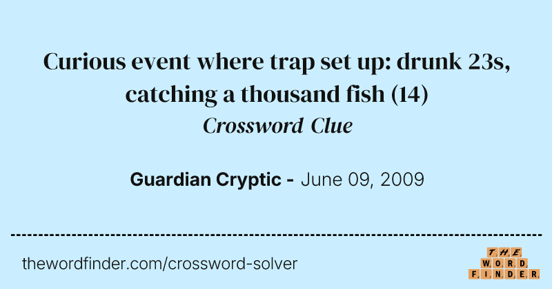 Curious event where trap set up: drunk 23s, catching a thousand fish crossword clue image
