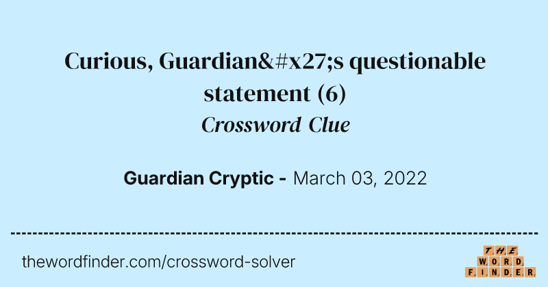 Curious, Guardian's questionable statement crossword clue image