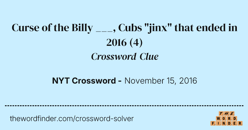 Curse of the Billy ___, Cubs "jinx" that ended in 2016 crossword clue image