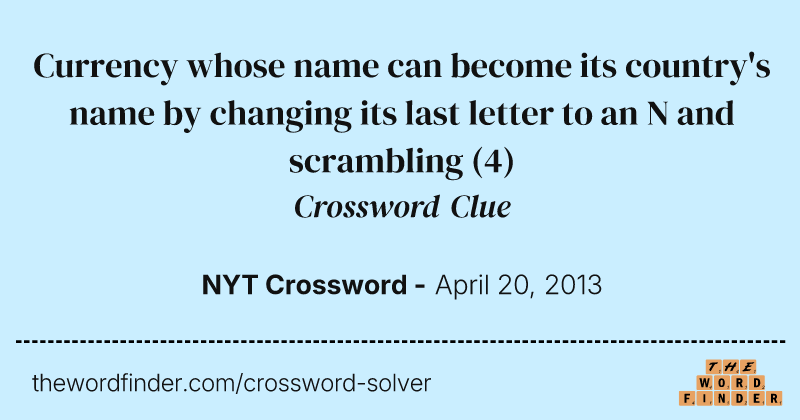 Currency whose name can become its country's name by changing its last letter to an N and scrambling crossword clue image