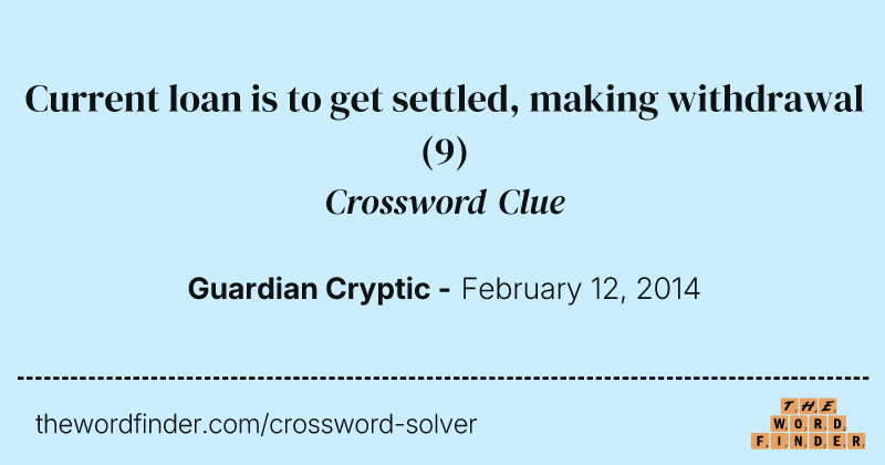 Current loan is to get settled, making withdrawal crossword clue image