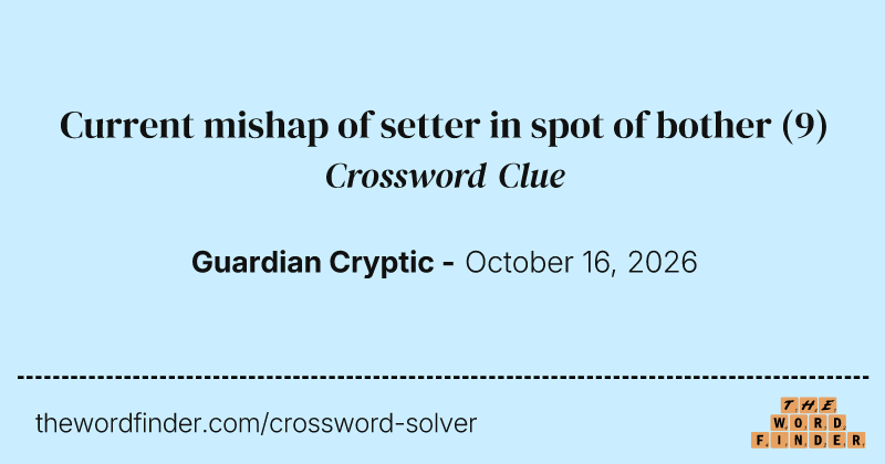 Current mishap of setter in spot of bother crossword clue image
