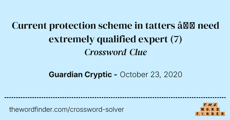 Current protection scheme in tatters — need extremely qualified expert crossword clue image