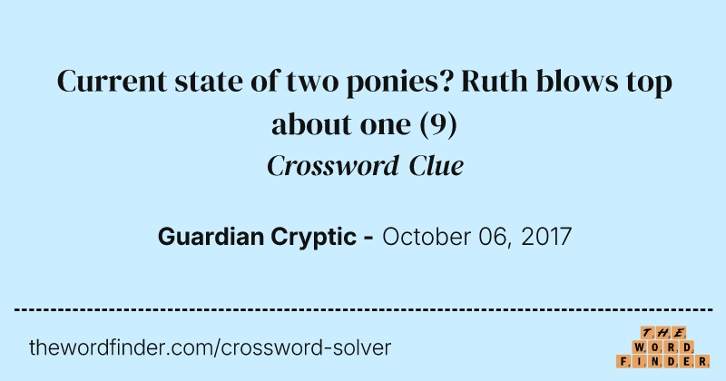 Current state of two ponies? Ruth blows top about one crossword clue image