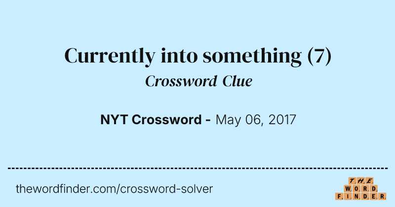 Currently into something crossword clue image