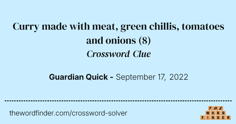 Curry made with meat, green chillis, tomatoes and onions crossword clue image