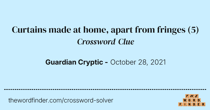 Curtains made at home, apart from fringes crossword clue image