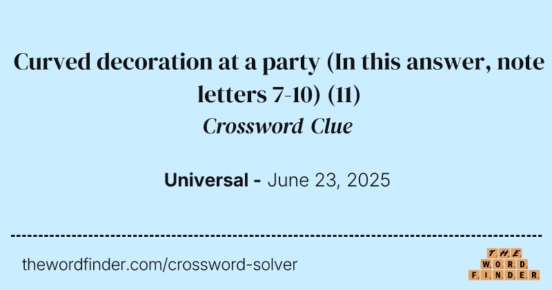 Curved decoration at a party (In this answer, note letters 7-10) crossword clue image