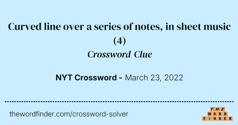Curved line over a series of notes, in sheet music crossword clue image