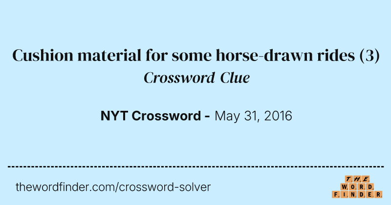 Cushion material for some horse-drawn rides crossword clue image