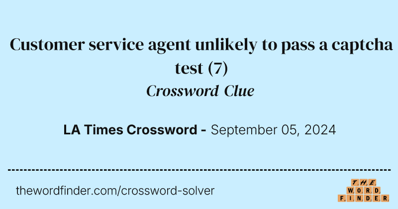 Customer service agent unlikely to pass a captcha test crossword clue image