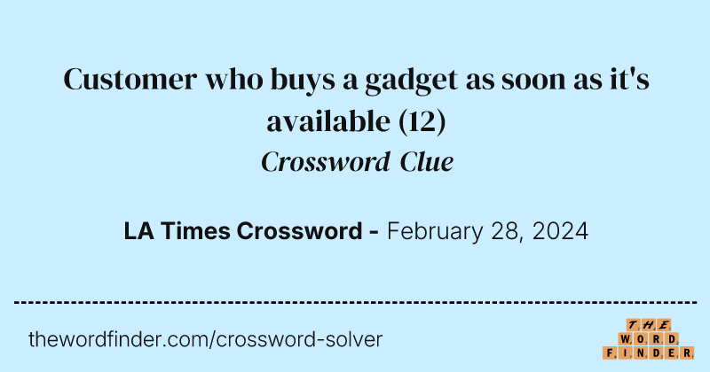 Customer who buys a gadget as soon as it's available crossword clue image
