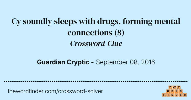 Cy soundly sleeps with drugs, forming mental connections crossword clue image