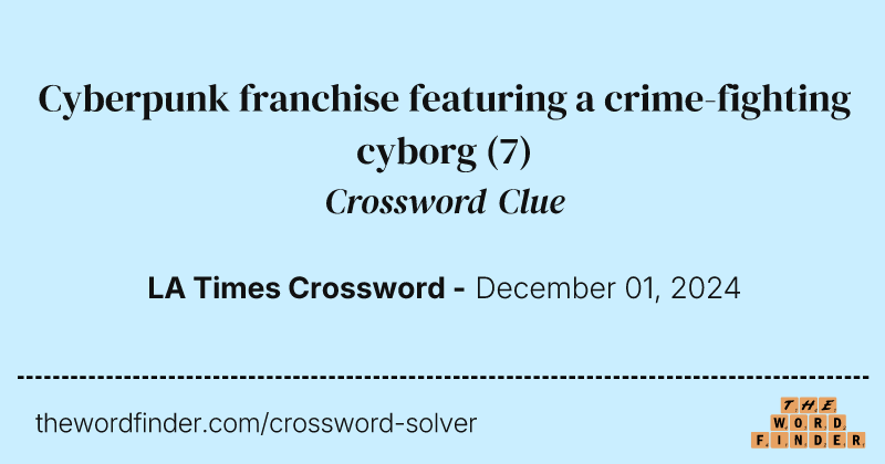 Cyberpunk franchise featuring a crime-fighting cyborg crossword clue image