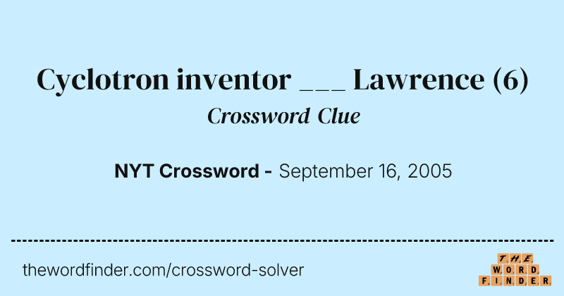 Cyclotron inventor ___ Lawrence crossword clue image
