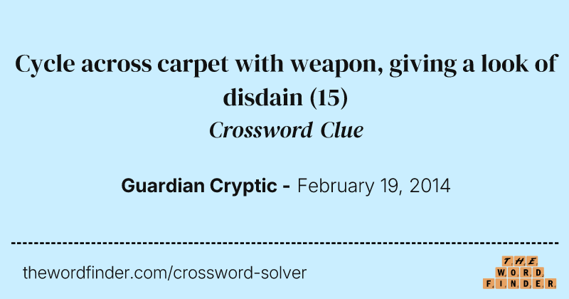 Cycle across carpet with weapon, giving a look of disdain crossword clue image