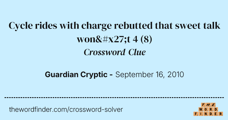 Cycle rides with charge rebutted that sweet talk won't 4 crossword clue image