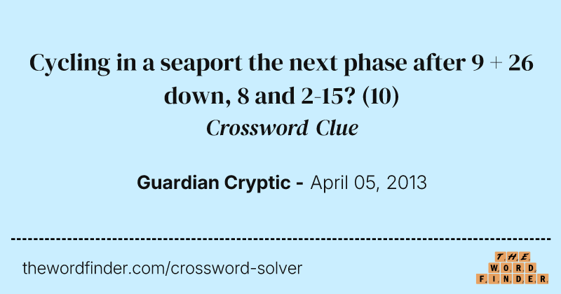 Cycling in a seaport the next phase after 9 + 26 down, 8 and 2-15? crossword clue image