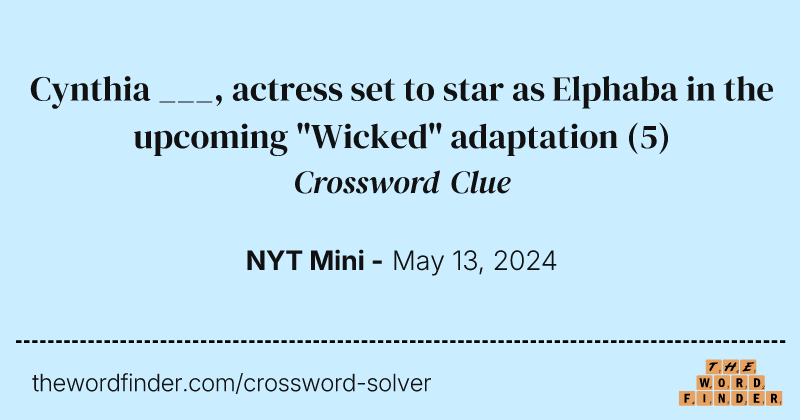 Cynthia ___, actress set to star as Elphaba in the upcoming "Wicked" adaptation crossword clue image