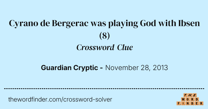 Cyrano de Bergerac was playing God with Ibsen crossword clue image